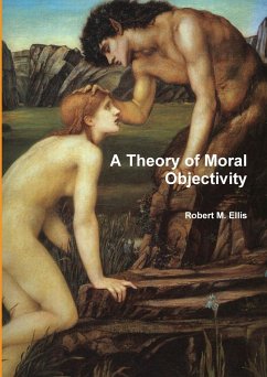 A Theory of Moral Objectivity - Ellis, Robert M.