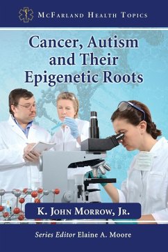 Cancer, Autism and Their Epigenetic Roots - Morrow, K. John