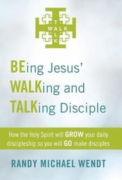 Being Jesus' Walking and Talking Disciple - Wendt, Randy Michael