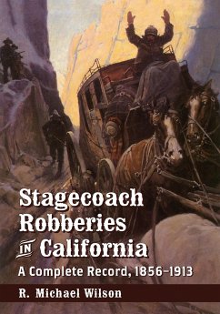 Stagecoach Robberies in California - Wilson, R. Michael