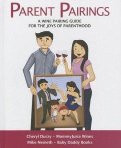 Parent Pairings: A Wine Pairing Guide for the Joys of Parenthood - Durzy, Cheryl; Nemeth, Mike