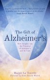 The Gift of Alzheimer's: New Insights Into the Potential of Alzheimer's and Its Care