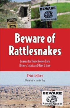 Beware of Rattlesnakes: Lessons for Young People from History, Sports and Odds & Ends - Jeffery, Peter