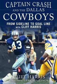 Captain Crash and the Dallas Cowboys: From Sideline to Goal Line with Cliff Harris - Harris, Cliff