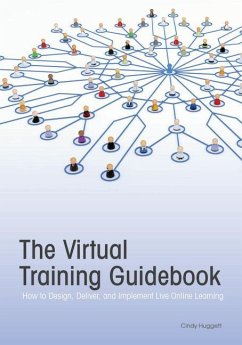 The Virtual Training Guidebook: How to Design, Deliver, and Implement Live Online Learning - Huggett, Cindy