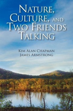 Nature, Culture, and Two Friends Talking: 1985-2013 - Chapman, Kim Alan; Armstrong, James