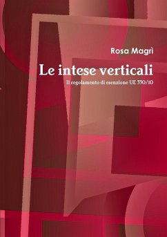 Le intese verticali. Il regolamento di esenzione UE 330/10 - Magrì, Rosa