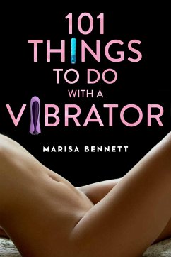 101 Things to Do with a Vibrator - Bennett, Marisa