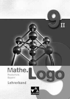 Mathe.Logo - Realschule Bayern Lehrerband 9/II - Gilg, Andreas; Grill, Ivonne; Hoppe, Eleonora; Kleine, Michael; Meier, Anna; Schüßler, Andreas