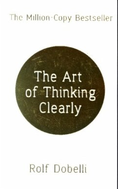 The Art of Thinking Clearly - Dobelli, Rolf