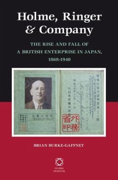 Holme, Ringer & Company: The Rise and Fall of a British Enterprise in Japan, 1868-1940 - Burke-Gaffney, Brian