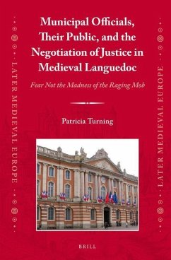 Municipal Officials, Their Public, and the Negotiation of Justice in Medieval Languedoc - Turning, Patricia