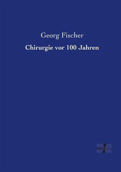 Chirurgie vor 100 Jahren - Fischer, Georg