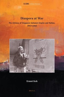 Diaspora at War: The Chinese of Singapore Between Empire and Nation, 1937-1945 - Koh, Ernest