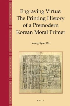 Engraving Virtue: The Printing History of a Premodern Korean Moral Primer - Oh, Young Kyun