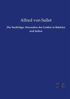 Die Nachfolger Alexanders des Großen in Baktrien und Indien - Sallet, Alfred von