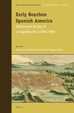Early Bourbon Spanish America: Politics and Society in a Forgotten Era (1700 - 1759)