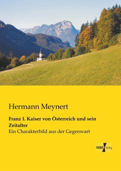 Franz I. Kaiser von Österreich und sein Zeitalter - Meynert, Hermann