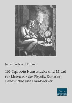 160 Erprobte Kunststücke und Mittel für Liebhaber der Physik, Künstler, Landwirthe und Handwerker - Fromm, Johann Albrecht