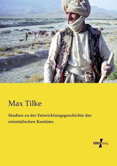 Studien zu der Entwicklungsgeschichte des orientalischen Kostüms - Tilke, Max