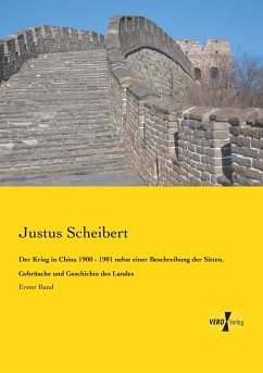 Der Krieg in China 1900 - 1901 nebst einer Beschreibung der Sitten, Gebräuche und Geschichte des Landes - Scheibert, Justus