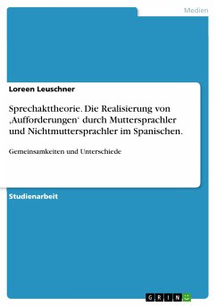 Sprechakttheorie. Die Realisierung von ,Aufforderungen‘ durch Muttersprachler und Nichtmuttersprachler im Spanischen. (eBook, PDF) - Leuschner, Loreen