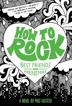 How to Rock Best Friends and Frenemies (eBook, ePUB) - Haston, Meg