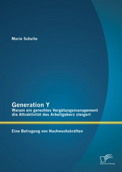 Generation Y: Warum ein gerechtes Vergütungsmanagement die Attraktivität des Arbeitgebers steigert. Eine Befragung von Nachwuchskräften (eBook, PDF) - Schulte, Marie