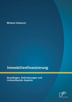 Immobilienfinanzierung: Grundlagen, Anforderungen und risikorelevante Aspekte (eBook, PDF) - Schwarzl, Michael
