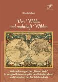 Von Wilden und wahrhaft Wilden: Wahrnehmungen der &quote;Neuen Welt&quote; in ausgewählten europäischen Reiseberichten und Chroniken des 16. Jahrhunderts (eBook, PDF)