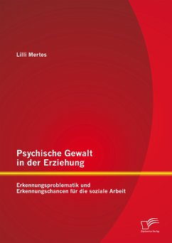 Psychische Gewalt in der Erziehung: Erkennungsproblematik und Erkennungschancen für die soziale Arbeit (eBook, PDF) - Mertes, Lilli