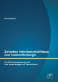 Zwischen Arbeitsmarktöffnung und Fachkräftemangel: Die EU-Osterweiterung und ihre Auswirkungen auf Deutschland (eBook, PDF)