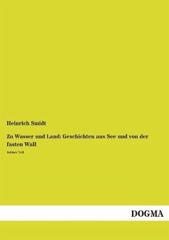 Zu Wasser und Land: Geschichten aus See und von der fasten Wall - Smidt, Heinrich