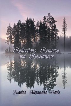 Reflections, Remorse, and Revelations - Davis, Juanita Alexandra