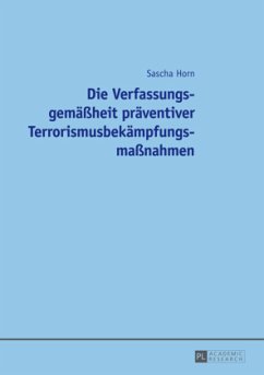 Die Verfassungsgemäßheit präventiver Terrorismusbekämpfungsmaßnahmen - Horn, Sascha