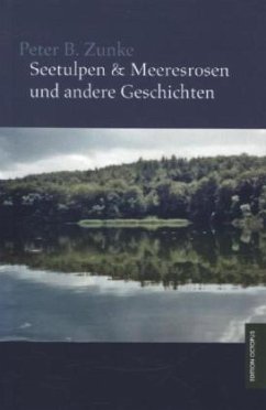 Seetulpen & Meeresrosen und andere Geschichten - Zunke, Peter B.