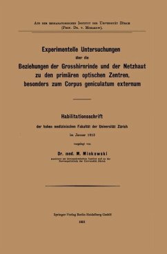 Experimentelle Untersuchungen über die Beziehungen der Grosshirnrinde und der Netzhaut zu den primären optischen Zentren, besonders zum Corpus geniculatum externum - Minkowski, Mieczyslaw