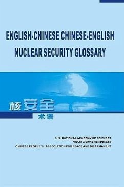 English-Chinese, Chinese-English Nuclear Security Glossary - Chinese Scientists Group on Arms Control Chinese People's Association for Peace and Disarmament; National Research Council; Policy And Global Affairs; Committee on International Security and Arms Control; Committee on the U S -Chinese Glossary of Nuclear Security Terms