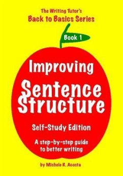 Improving Sentence Structure: A Step by Step Guide to Better Writing - Acosta, Michele R.