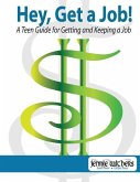 Hey, Get a Job! a Teen Guide for Getting and Keeping a Job