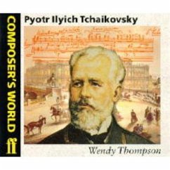 Composer's World -- Peter Ilyich Tchaikovsky