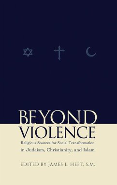 Beyond Violence: Religious Sources for Social Transformation in Judaism, Christianity and Islam