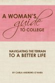 A Woman's Guide to College: Navigating the Terrain to a Better Life