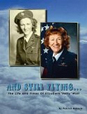 And Still Flying...: The Life and Times of Elizabeth &quote;Betty&quote; Wall