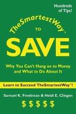 The Smartest Way to Save: Why You Can't Hang on to Money and What to Do About It