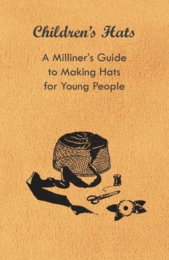 Children's Hats - A Milliner's Guide to Making Hats for Young People - Anon