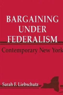 Bargaining Under Federalism: Contemporary New York - Liebschutz, Sarah F.