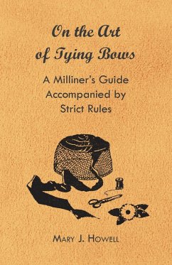 On the Art of Tying Bows - A Milliner's Guide Accompanied by Strict Rules