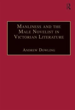 Manliness and the Male Novelist in Victorian Literature - Dowling, Andrew