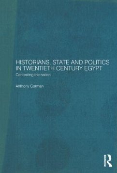 Historians, State and Politics in Twentieth Century Egypt - Gorman, Anthony